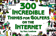 300 Incredible Things for Golfers on the Internet