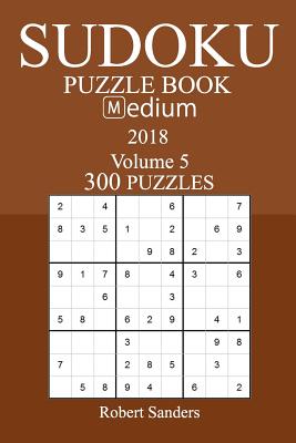 300 Medium Sudoku Puzzle Book - 2018 - Sanders, Robert