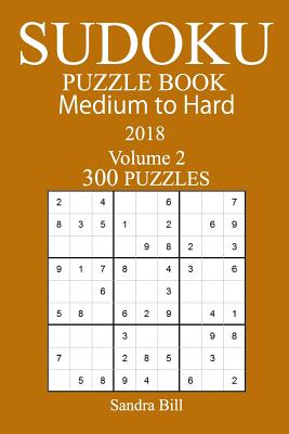 300 Medium to Hard Sudoku Puzzle Book - 2018 - Bill, Sandra