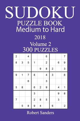 300 Medium to Hard Sudoku Puzzle Book - 2018 - Sanders, Robert