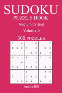 300 Medium to Hard Sudoku Puzzle Book: Volume 6