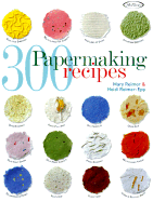 300 Papermaking Recipes - Reimer, Mary, and Reimer-Epp, Heidi