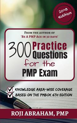 300 Practice Questions for the PMP Exam - Abraham, Roji