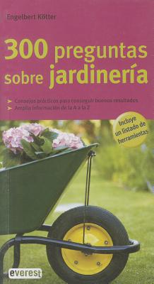 300 Preguntas Sobre Jardineria - Kotter, Englebert