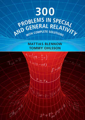 300 Problems in Special and General Relativity: With Complete Solutions - Blennow, Mattias, and Ohlsson, Tommy