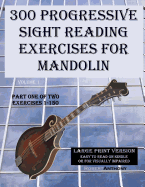 300 Progressive Sight Reading Exercises for Mandolin Large Print Version: Part One of Two, Exercises 1-150