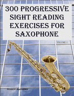 300 Progressive Sight Reading Exercises for Saxophone