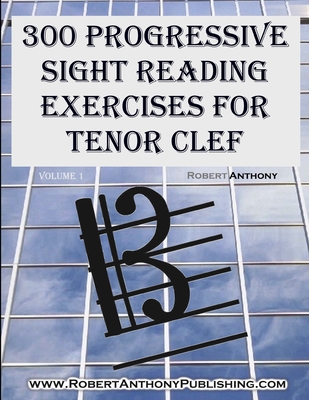 300 Progressive Sight Reading for Tenor Clef Volume 1 - Anthony, Robert