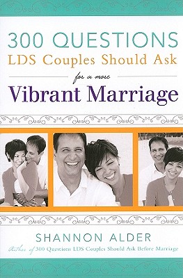 300 Questions LDS Couples Should Ask for a More Vibrant Marriage - Alder, Shannon