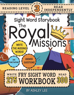 300 Sight Word Storybook, The Royal Missions (Level 3): Write Over 275 Fry Sight Words while you Read a Fun Story and Show Your Understanding on Activity Pages! 8.5"x11" (Index And Answer Key Included)