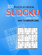 300 Sudoku large print: Easy to Medium level - 300 Puzzles with Solutions, Large print for adult