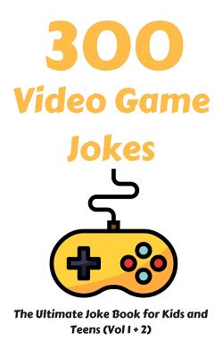 300 Video Game Jokes: The Ultimate Joke Book for Kids and Teens (Vol 1 + 2) - Fox, Hayden