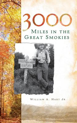 3000 Miles in the Great Smokies - Hart, William A, Jr.