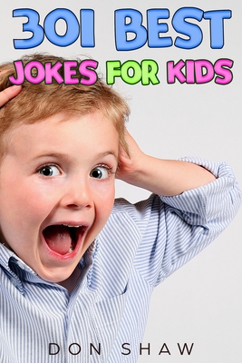 301 Best Jokes for Kids: Perfect Gift Book for the Beginning Reader and Any Boy or Girl Age 5-11 - Shaw, Don