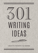 301 Writing Ideas - Second Edition: Creative Prompts to Inspire