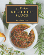 303 Delicious Sauce Recipes: The Best-ever of Sauce Cookbook