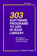 303 Software Programs to Use in Your Library: Descriptions, Evaluations, and Practical Advice - Dewey, Patrick R