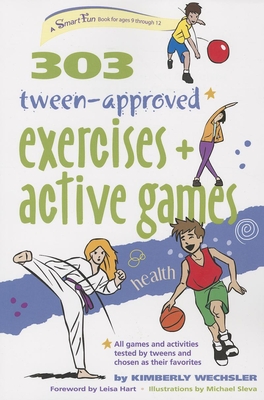 303 Tween-Approved Exercises and Active Games - Wechsler, Kimberly, and Hart, Leisa (Foreword by)