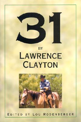 31 by Lawrence Clayton - Rodenberger, Lou H (Editor), and Coffey, David (Foreword by)