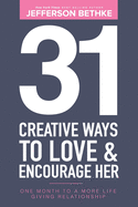 31 Creative Ways To Love and Encourage Her: One Month To a More Life Giving Relationship (31 Day Challenge) (Volume 1)