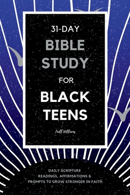 31-Day Bible Study for Black Teens: Daily Scripture Readings, Affirmations & Prompts to Grow Stronger in Faith - Williams, Inell