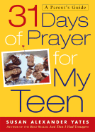 31 Days of Prayer for My Teen: A Parent's Guide
