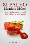 31 Paleo Meatless Dishes: Quick and Easy Recipes for Side Dishes or Vegetarians