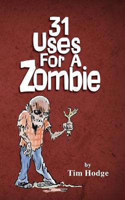 31 Uses For A Zombie - Hodge, Tim