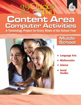 32 Quick & Fun Content Area Computer Activities, Middle School: A Technology Project for Every Week of the School Year - Van Gorp, Lynn