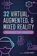 32 Virtual, Augmented, and Mixed Reality Programs for Libraries