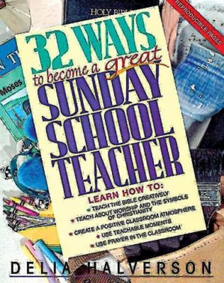 32 Ways to Become a Great Sunday School Teacher - Halverson, Delia