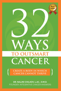 32 Ways to Outsmart Cancer: Create a Body in Which Cancer Cannot Thrive