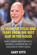 32 Years of Titles and Tears From the Best Seat in the House: What I Learned About Happiness, Greatness, Leadership and the Evolution of Sports Science