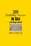 320 Sudoku Puzzles on Gold background with solutions: Have a blast with Sudoku puzzles