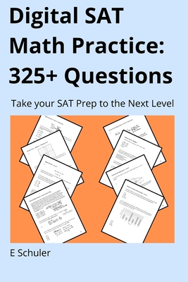 325+ Digital SAT Math Practice Questions: Take your Digital SAT Prep to the Next Level - Schuler, Ek