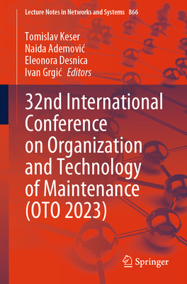 32nd International Conference on Organization and Technology of Maintenance (Oto 2023) - Keser, Tomislav (Editor), and Ademovic, Naida (Editor), and Desnica, Eleonora (Editor)