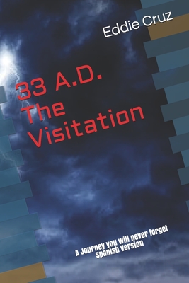 33 A.D. The Visitation: A Journey You Will Never Forget! - Cruz, Eddie