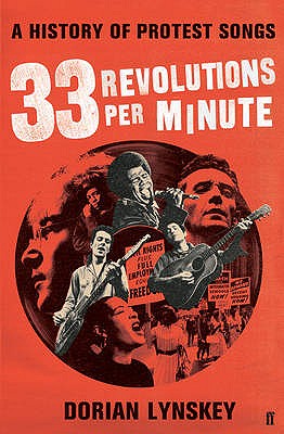33 Revolutions Per Minute: A History of Protest Songs - Lynskey, Dorian
