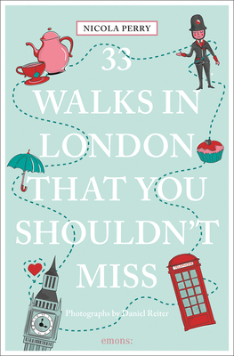 33 Walks in London the You Must Not Miss - Perry, Nicola H.