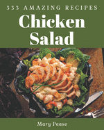 333 Amazing Chicken Salad Recipes: Let's Get Started with The Best Chicken Salad Cookbook!