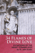 34 Flames of Divine Love: Elevations of the Heart Toward God by St. John Eudes