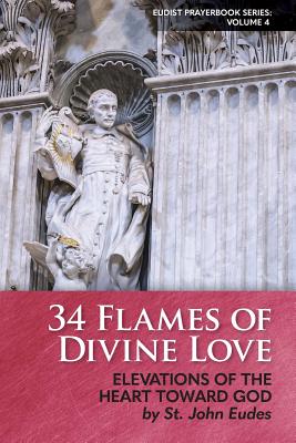 34 Flames of Divine Love: Elevations of the Heart Toward God by St. John Eudes - Heart of Home (Editor), and Merton, Thomas (Translated by), and Eudes, John