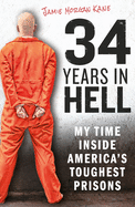 34 Years in Hell: My Time Inside America's Toughest Prisons