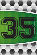 35 Journal: A Soccer Jersey Number #35 Thirty Five Sports Notebook For Writing And Notes: Great Personalized Gift For All Football Players, Coaches, And Fans (Futbol Ball Field Pitch Print)