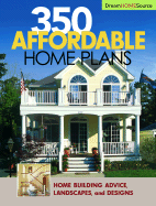 350 Affordable Home Plans: Home Building Advice Landscapes and Designs