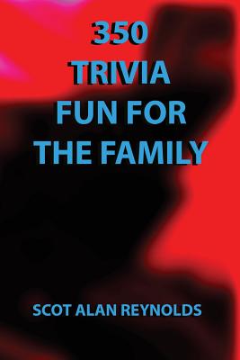 350 Trivia Fun for the Family: 350 Trivia Fun for the Family - Reynolds, Scot Alan