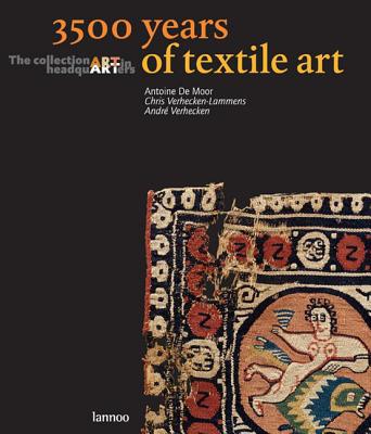 3500 Years of Textile Art - De Moor, Antoine, and Maertens, Hugo (Photographer), and Verhecken-Lammens, Chris (Contributions by)