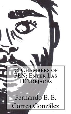 36 Chambers of FEN: Enter Las FENdejases - Correa Gonzalez, Fernando E E