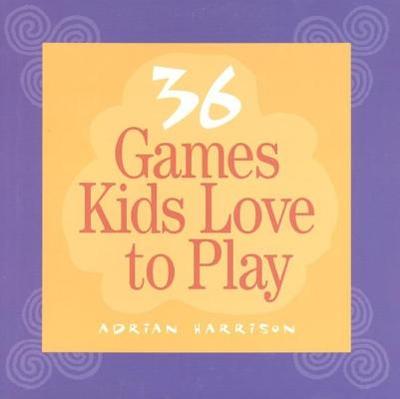 36 Games Kids Love to Play - Harrison, Adrian