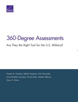 360-Degree Assessments: Are They the Right Tool for the U.S. Military? - Hardison, Chaitra M, and Zaydman, Mikhail, and Oluwatola, Tobi